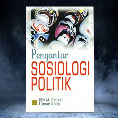 Jual BUKU PENGANTAR SOSIOLOGI POLITIK ELLY M SETIADI Shopee Indonesia