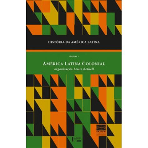 HISTÓRIA DA AMÉRICA LATINA VOL I AMÉRICA LATINA COLONIAL