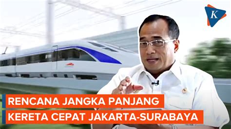 Kereta Cepat Jakarta Surabaya Jadi Rencana Jangka Panjang Negara