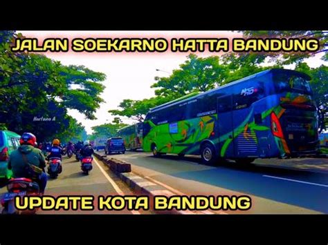 Update Kota Bandung Jalan Soekarno Hatta Arah Bandung Timur Melewati