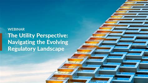 Webinar The Utility Perspective Navigating The Evolving Regulatory