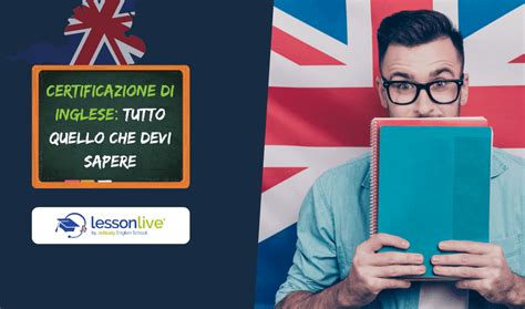 Certificazione Di Inglese Tutto Quello Che Devi Sapere Lesson Live