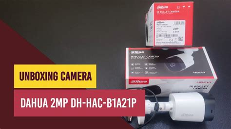 Unboxing Camera Dahua 2 MP Outdoor DH HAC B1A21P Dahua IR Bullet