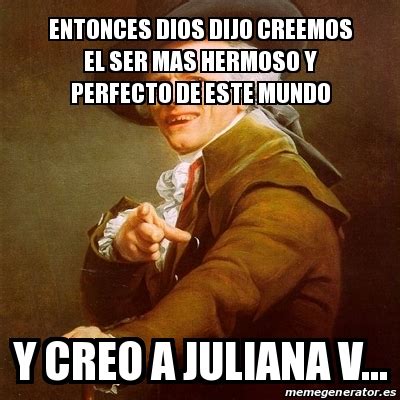 Meme Joseph Ducreux Entonces Dios Dijo Creemos El Ser Mas Hermoso Y