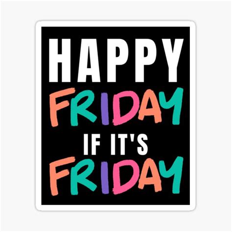 Happy Friday If Its Friday Sticker By Odfromcg Redbubble