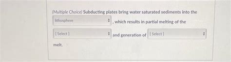 Solved (Multiple Choice) Subducting plates bring water | Chegg.com