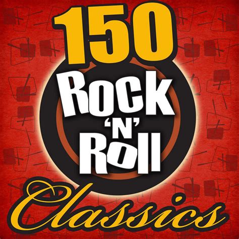 150 Rock N Roll Classics Compilation By Various Artists Spotify