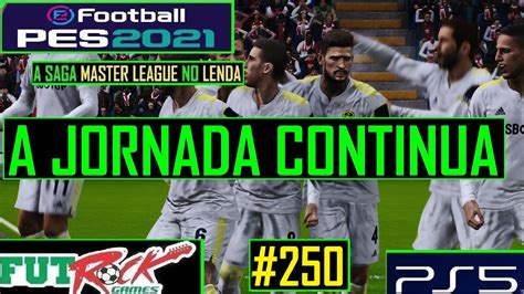 PES 2021 MASTER LEAGUE NO LENDA 250 A ÚLTIMA COMPETIÇÃO NO PES