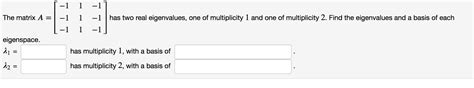 Solved The Matrix A Has Two Real Eigenvalues One Of Chegg