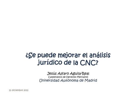 Ppt Se Puede Mejorar El An Lisis Jur Dico De La Cnc Powerpoint