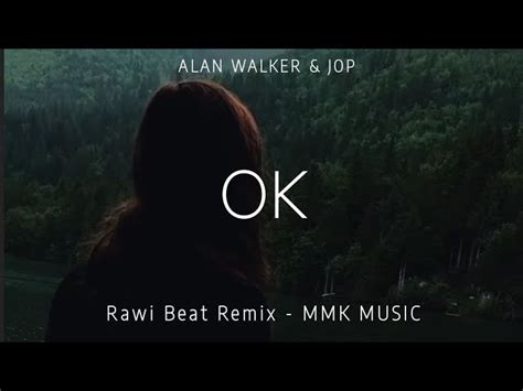 DJ Slow Remix Alan Walker Jop OK Lyrics Rawi Beat Remix MMK