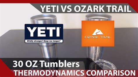 Yeti Vs Ozark Trail 30 Oz Tumblers Thermodynamic Comparison And Test Review Youtube