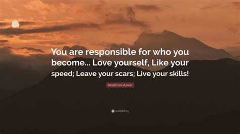 Israelmore Ayivor Quote You Are Responsible For Who You Become