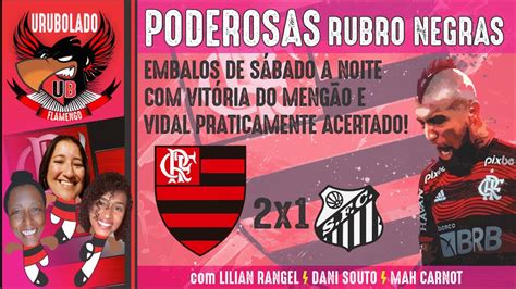 PODEROSAS RUBRO NEGRAS 39 FLAMENGO 2x1 SANTOS VIDAL PRATICAMENTE