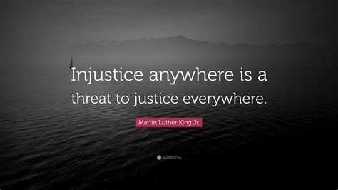 Martin Luther King Jr Quote “injustice Anywhere Is A Threat To Justice Everywhere”