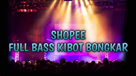 Dj Jungle Dutch Shopee Full Bass Kibot Bongkar Auto Satu Room