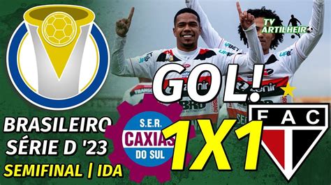 Série D 23 Semifinal SER Caxias RS 1 X 1 Ferroviário AC Gol