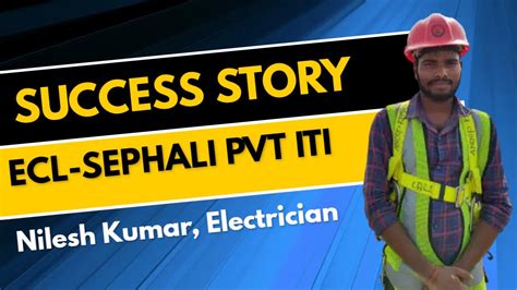 Success Story Ii Nilesh Kumar Ecl Sephali Pvt Iti Ii Training