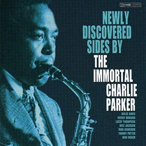 Charlie Parker Newly Discovered Sides By The Immortal Charlie Parker