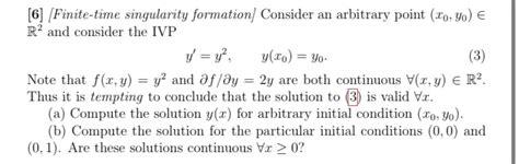 Solved 6 Finite Time Singularity Formation Consider An Chegg