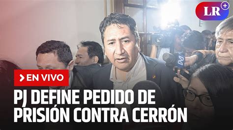 🔴poder Judicial Define Pedido De Prisión Contra Vladimir Cerrón En