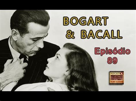 Podcast Filmes Cl Ssicos Epis Dio Bogart Bacall Youtube