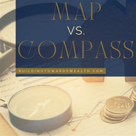 Map Vs. Compass In Financial Planning - Building Towards Wealth