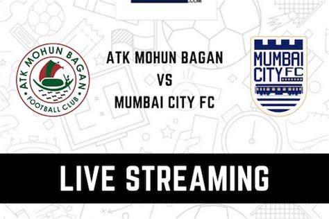 Atk Mohun Bagan Vs Mumbai City Fc Live Streaming When And Where To Watch Isl 2022 23 Live