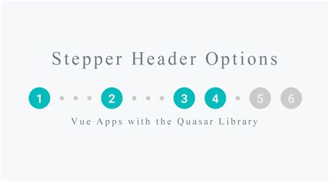 Developing Vue Apps With The Quasar Library Stepper Header Options