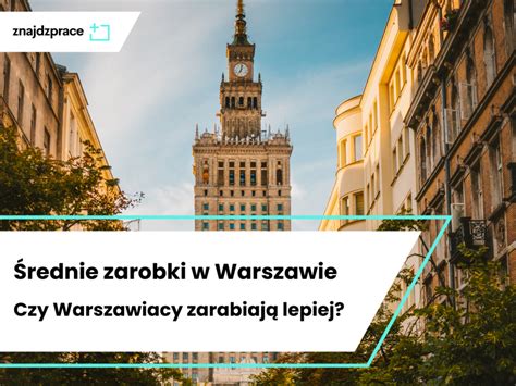 Rednie Zarobki W Warszawie Jak Si Kszta Tuj Znajdzprace