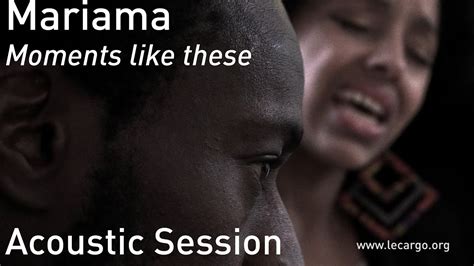 696 Mariama Moments Like These Acoustic Session Youtube