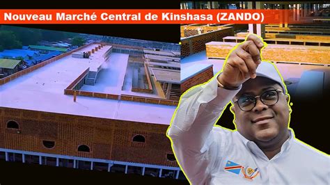 NOUVEAU MARCHE CENTRAL KINSHASA RDC ZANDO PRESIDENT FELIX