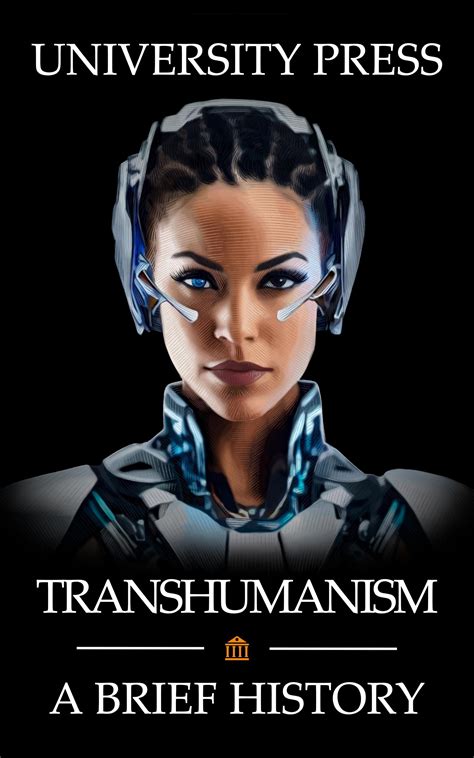 Transhumanism A Brief History Of Transhumanism And A Daring Glimpse