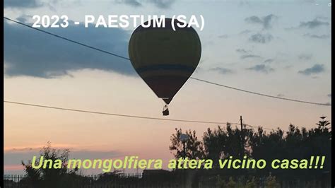 Paestum Sa Una Mongolfiera Atterra Vicino Casa Youtube