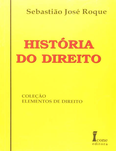 História Do Direito Coleção Elementos De Direito PDF Sebastião José Roque