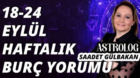 Saadet Gülbakan ile Astroloji 18 24 Eylül 2023 haftalık burç yorumları