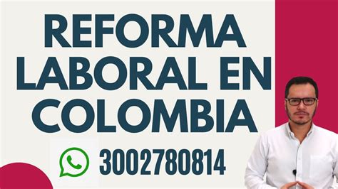 🔴reforma Laboral En Colombia Contrato Por Horas Salario Por Regiones🔴 Youtube