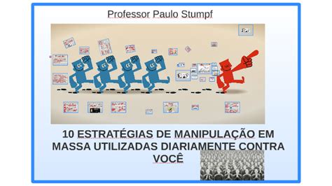 10 EstratÉgias De ManipulaÇÃo Em Massa Utilizadas Diariament By Paulo