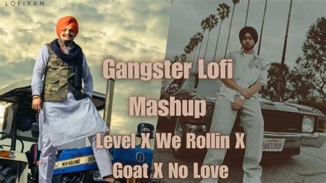 Sidhu Moose Wala X Shubh Gangster Lofi Mashup 2024 Level X We Rollin X Goat X Nolove