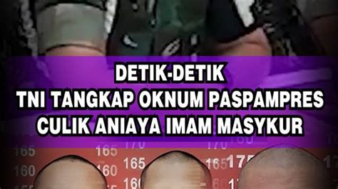 Detik Detik Tni Tangkap Paspampres Culik Aniaya Imam Masykur Enamplus