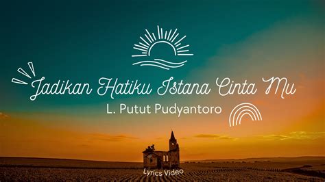 Jadikan Hatiku Istana Cinta Mu L Putut Pudyantoro Lyrics Video