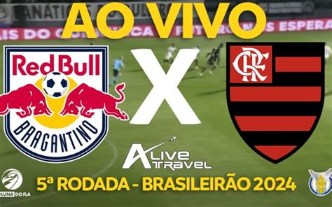 AO VIVO Assista A Bragantino X Flamengo O Coluna Do Fla