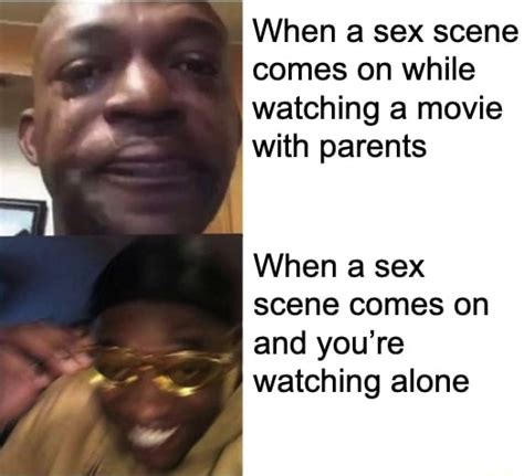 When A Sex Scene Comes On While Watching A Movie With Parents When A Sex Scene Comes On And You