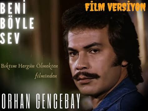 Orhan Gencebay Beni Böyle Sev Film Versiyon YouTube