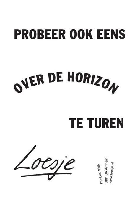 Probeer Eens Over De Horizon Te Turen Loesje Tekst Citaten