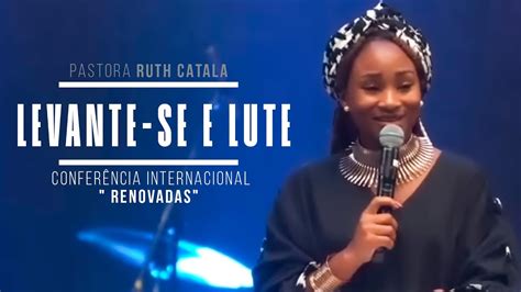 LEVANTE SE E LUTE Pastora Ruth Catala Conferência Internacional