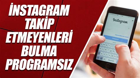 İNSTAGRAM TAKİP ETMEYENLERİ BULMA PROGRAMSIZ TAKİP ETMEYENLERİ TOPLU