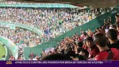 Globo Esporte PR Coritiba e Athletico são punidos por briga de