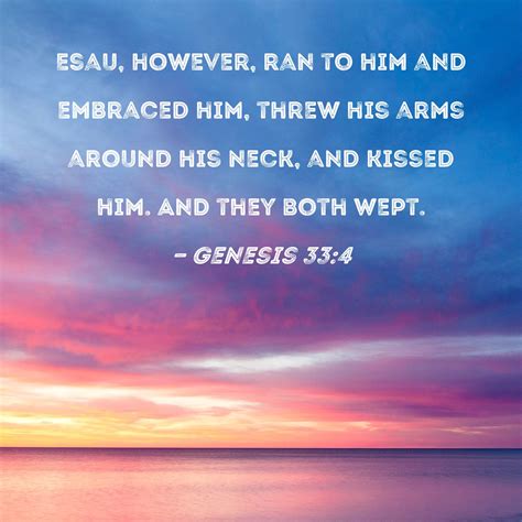 Genesis Esau However Ran To Him And Embraced Him Threw His Arms