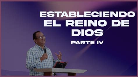 Estableciendo El Reino De Dios IV Ps Daniel Medina YouTube